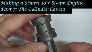 #MT25 Part 7 - Making a Stuart 10V Steam Engine. The Cylinder Covers. By Andrew Whale.