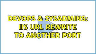DevOps & SysAdmins: IIS url rewrite to another port