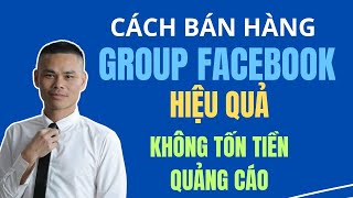 Cách bán hàng GROUP facebook hiệu quả không tốn tiền quảng cáo|Lữ đình Luân