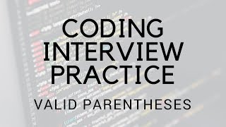 CODING INTERVIEW PRACTICE | EP 9 | VALID PARENTHESES