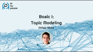 AI for People Workshop - Basic I: Topic Modeling (Part II), Philipp Wicke