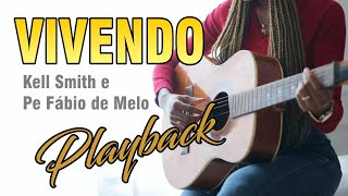 🟢 KELL SMITH E Pe FÁBIO DE MELO - VIVENDO | Playback Violão | Com Legenda