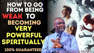 HOW TO GO FROM BEING WEAK TO BECOMING VERY POWERFUL SPIRITUALLY | APOSTLE JOSHUA SELMAN