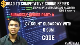 part16|subarraypart6(code):Q7 Count Subarray with 0 sum|| step 0 :dsa