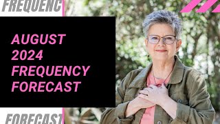 August Frequency Forecast 2024 - Pure Universal Truth