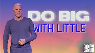 Do Big With Little | Phil McCallum | 02.19.23