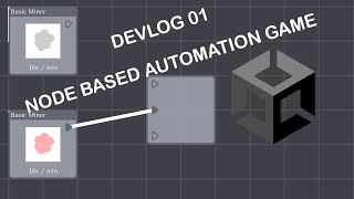 Devlog #01: Building an Node Based Automation Game in Unity