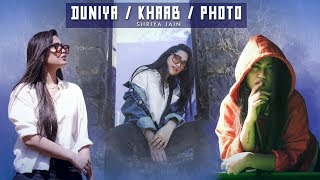 KHAAB | DUNIYA | PHOTO Mashup Cover | Shriya Jain