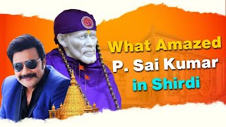 What Amazed P. Sai Kumar in Shirdi | Sai Baba Film Connection Revealed