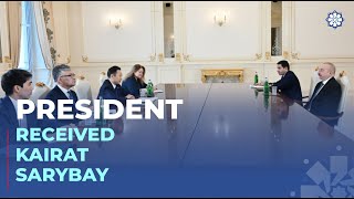 President Ilham Aliyev received Kairat Sarybay