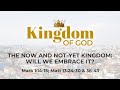 18 Feb 2024 - The Now and Not-Yet Kingdom: Will We Embrace It?