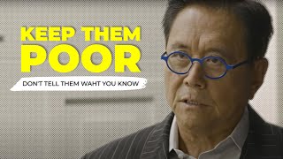 "Don't tell people what you know. KEEP THEM POOR!" Robert Kiyosaki