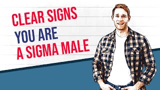 7 Clear Signs You're a Sigma Male (Traits that Most Men Want)