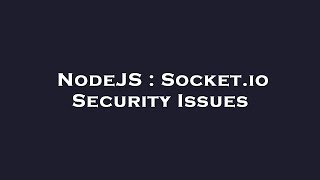 NodeJS : Socket.io Security Issues
