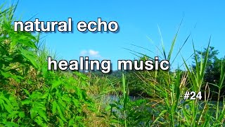 natural echo No.24 - healing music