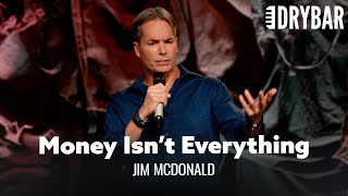 Money Won't Make You Rich. Jim McDonald