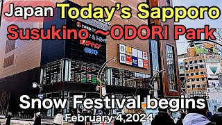 Today’s Sapporo.Susukino 〜ODORI Park.February 4,2024.Snow Festival begins