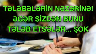 Tələbələrin NƏZƏRİNƏ! Əgər sizdən bunu tələb etsələr...