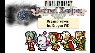 FFRK Dreambreaker FFVI Ice Dragon (sub-30, full realm clear)