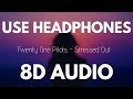 Twenty One Pilots - Stressed Out (8D AUDIO)