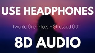 Twenty One Pilots - Stressed Out (8D AUDIO)