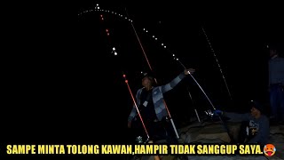 SAMPE GEMETERAN.!! NAIKIN IKAN MONSTER DI MALAM HARI 34 KG