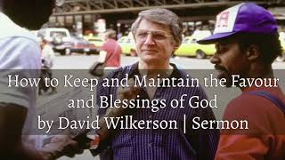 David Wilkerson - How to Keep and Maintain the Favour and Blessings of God | New Sermon