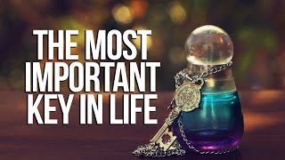 The Most Important Key In Life - Must Watch