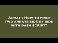 Array : How to print two arrays side by side with bash script?