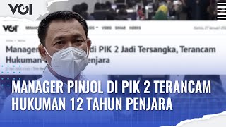 Manager Pinjol Ilegal di PIK 2 Jadi Tersangka, Terancam Hukuman 12 Tahun Penjara