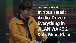 In Your Head: Audio-Driven Everything in 'ALAN WAKE 2' \u0026 its Mind Place | GDC 2024