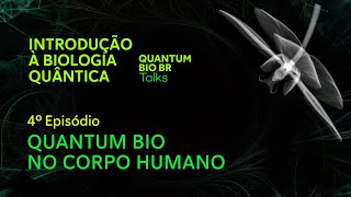 Série Introdução à Biologia Quântica- 4º Episódio: Quantum Bio no Corpo Humano