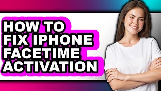 How to Fix Iphone Facetime Activation - Full Guide