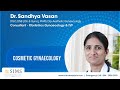 Dr. Sandhya Vasan - Consultant - Obstetrics Gynacology & IVF talking on Cosmetic Gynaecology