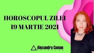 Horoscopul zilei de 19 Martie 2021