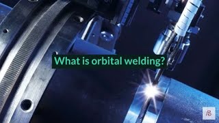 What is orbital welding?