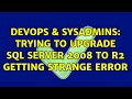 DevOps & SysAdmins: Trying to upgrade SQL Server 2008 to R2 getting strange error (3 Solutions!!)