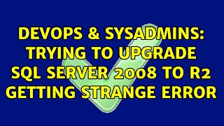 DevOps & SysAdmins: Trying to upgrade SQL Server 2008 to R2 getting strange error (3 Solutions!!)