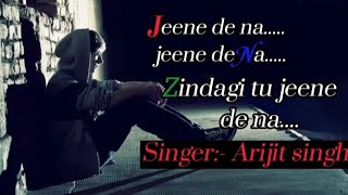 Jeene De Na Zindagi Tu Jeene De  Na || Hindi sad song lyrics || Singer :- Arijit Singh ||