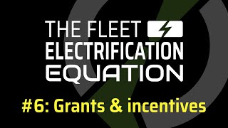 Fleet Electrification Equation | 6. Funding and incentives