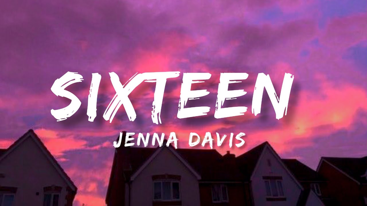 Jenna Davis - 16 ( Sixteen Lyrics Video ) - YouTube