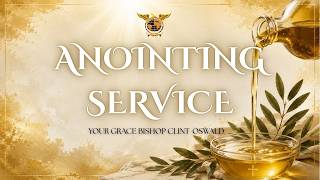 Anointing Service | Bishop Clint-Oswald