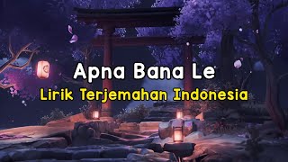 Apna Bana Le | Bhediya | Lirik Terjemahan Indonesia