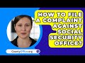 How To File A Complaint Against Social Security Office? - CountyOffice.org