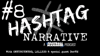 Hashtag Narrative #8 | DerFM | A Football Manager Podcast