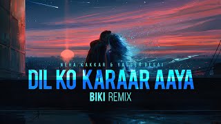 Dil Ko Karaar Aaya (BiKi Remix) | Future Bass Mix | Neha Kakkar & Yasser Desai