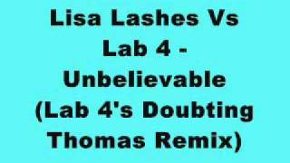 Lisa Lashes Vs Lab 4 - Unbelievable (Lab 4's Doubting Thomas Remix)