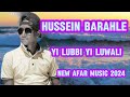 new afar music hussein barahle(yi lubbi yi luwali)2024