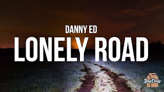 Danny Ed - Lonely Road (Lyrics)