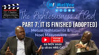 Righteousness of God (EP7) || It is Finished - We Are Adopted (Noel Masvosvere (FINAL BROADCAST) 🔥